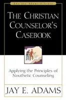 Podręcznik chrześcijańskiego doradcy: Zastosowanie zasad poradnictwa noutetycznego - The Christian Counselor's Casebook: Applying the Principles of Nouthetic Counseling