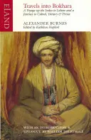 Travels Into Bokhara: Containing the Narrative of a Voyage on the Indus from the Sea to Lahore and an Account of a Journey from India to Cab