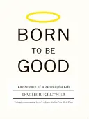 Born to Be Good: Nauka o życiu pełnym sensu - Born to Be Good: The Science of a Meaningful Life