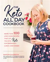 Książka kucharska Keto All Day: Ponad 100 przepisów niskowęglowodanowych, które pozwalają pozostać keto na śniadanie, lunch i kolację - The Keto All Day Cookbook: More Than 100 Low-Carb Recipes That Let You Stay Keto for Breakfast, Lunch, and Dinner