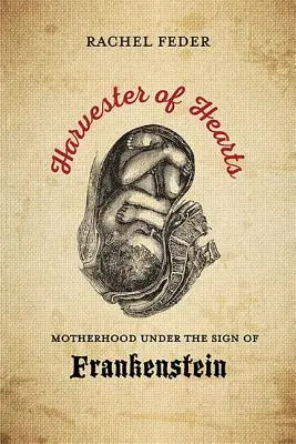 Żniwiarz serc: Macierzyństwo pod znakiem Frankensteina - Harvester of Hearts: Motherhood Under the Sign of Frankenstein