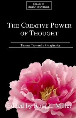 Twórcza moc myśli: Wyjaśnienie metafizyki Thomasa Trowarda - The Creative Power of Thought: Thomas Troward's Metaphysics Explained