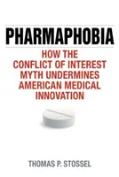 Farmafobia: Jak mit o konflikcie interesów podkopuje amerykańskie innowacje medyczne - Pharmaphobia: How the Conflict of Interest Myth Undermines American Medical Innovation