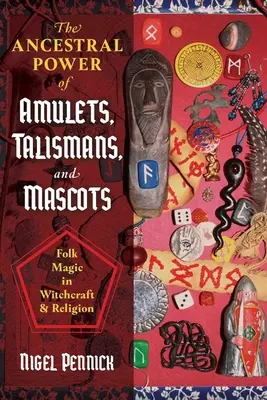 Przodków moc amuletów, talizmanów i maskotek: Magia ludowa w czarownictwie i religii - The Ancestral Power of Amulets, Talismans, and Mascots: Folk Magic in Witchcraft and Religion