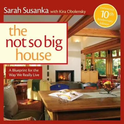 The Not So Big House: Plan dla sposobu, w jaki naprawdę żyjemy - The Not So Big House: A Blueprint for the Way We Really Live