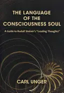 The Language of the Consciousness Soul: A Guide to Rudolf Steiner's leading Thoughts„ (”Język świadomości duszy: przewodnik po myślach przewodnich Rudolfa Steinera