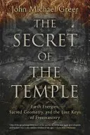 Sekret świątyni: Energie ziemi, święta geometria i zaginione klucze masonerii - The Secret of the Temple: Earth Energies, Sacred Geometry, and the Lost Keys of Freemasonry