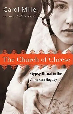 Kościół sera: Cygański rytuał w amerykańskich czasach świetności - The Church of Cheese: Gypsy Ritual in the American Heyday