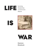 Życie to wojna: przetrwać dyktaturę w komunistycznej Albanii - Life is War: Surviving Dictatorship in Communist Albania