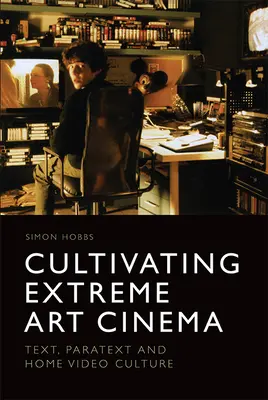 Kultywowanie ekstremalnego kina artystycznego: tekst, paratekst i domowa kultura wideo - Cultivating Extreme Art Cinema: Text, Paratext and Home Video Culture