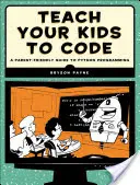 Naucz swoje dzieci kodować: Przyjazny rodzicom przewodnik po programowaniu w Pythonie - Teach Your Kids to Code: A Parent-Friendly Guide to Python Programming