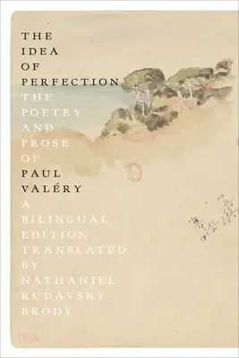 Idea doskonałości: Poezja i proza Paula Valry'ego; wydanie dwujęzyczne - The Idea of Perfection: The Poetry and Prose of Paul Valry; A Bilingual Edition