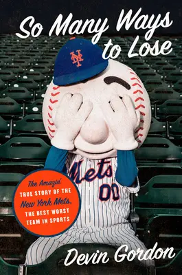 So Many Ways to Lose: The Amazin' True Story of the New York Mets - Najlepszy najgorszy zespół w sporcie - So Many Ways to Lose: The Amazin' True Story of the New York Mets--The Best Worst Team in Sports