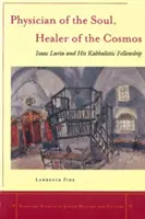 Lekarz duszy, uzdrowiciel kosmosu: Izaak Luria i jego kabalistyczna wspólnota - Physician of the Soul, Healer of the Cosmos: Isaac Luria and His Kabbalistic Fellowship