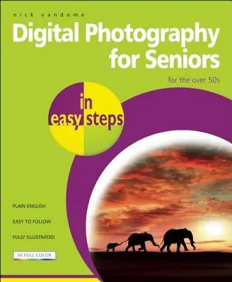 Fotografia cyfrowa dla seniorów w prostych krokach: Dla osób powyżej 50. roku życia - Digital Photography for Seniors in Easy Steps: For the Over 50s