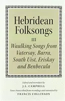 Hebridean Folk Songs: Pieśni z Vatersay, Barra, Eriskay, South Uist i Benbecula - Hebridean Folk Songs: Waulking Songs from Vatersay, Barra, Eriskay, South Uist and Benbecula