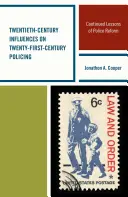 Wpływy XX wieku na działania policji w XXI wieku: Dalsze lekcje reformy policji - Twentieth-Century Influences on Twenty-First-Century Policing: Continued Lessons of Police Reform