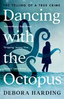 Taniec z ośmiornicą - opowieść o prawdziwej zbrodni - Dancing with the Octopus - The Telling of a True Crime