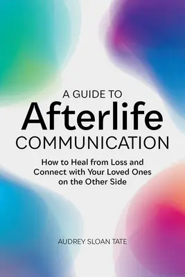 Przewodnik po komunikacji pozagrobowej: Jak wyleczyć się ze straty i połączyć się z ukochanymi osobami po drugiej stronie? - A Guide to Afterlife Communication: How to Heal from Loss and Connect with Your Loved Ones on the Other Side