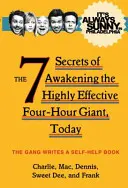 Zawsze jest słonecznie w Filadelfii - 7 sekretów przebudzenia wysoce skutecznego czterogodzinnego giganta, dzisiaj - It's Always Sunny in Philadelphia - The 7 Secrets of Awakening the Highly Effective Four-Hour Giant, Today