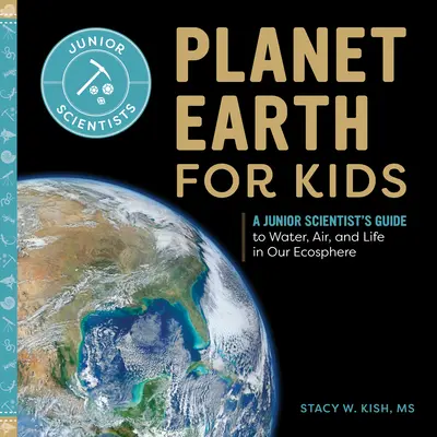 Planeta Ziemia dla dzieci: Przewodnik młodego naukowca po wodzie, powietrzu i życiu w naszej ekosferze - Planet Earth for Kids: A Junior Scientist's Guide to Water, Air, and Life in Our Ecosphere