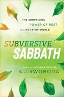 Wywrotowy szabat: Zaskakująca moc odpoczynku w nieustannym świecie - Subversive Sabbath: The Surprising Power of Rest in a Nonstop World