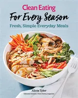 Czyste odżywianie na każdą porę roku: Świeże, proste posiłki na co dzień - Clean Eating for Every Season: Fresh, Simple Everyday Meals