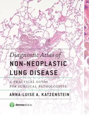 Atlas diagnostyczny nienowotworowych chorób płuc: Praktyczny przewodnik dla patologów chirurgicznych - Diagnostic Atlas of Non-Neoplastic Lung Disease: A Practical Guide for Surgical Pathologists