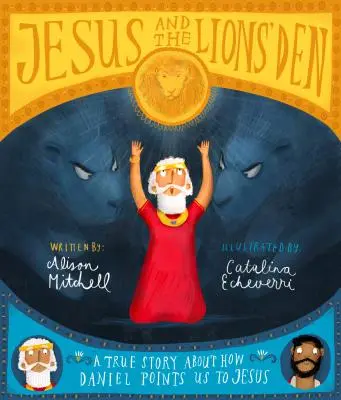 Jezus i jaskinia lwów: Prawdziwa historia o tym, jak Daniel wskazuje nam Jezusa - Jesus and the Lions' Den: A True Story about How Daniel Points Us to Jesus