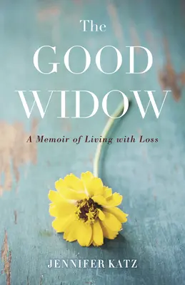 The Good Widow: Pamiętnik życia ze stratą - The Good Widow: A Memoir of Living with Loss