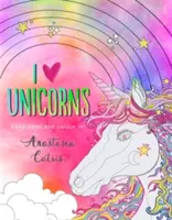 I Heart Unicorns: Zachowaj spokój i koloruj! - I Heart Unicorns: Keep Calm and Colour In!