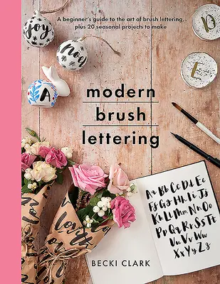 Modern Brush Lettering: Przewodnik dla początkujących po sztuce pisania pędzlem oraz 20 sezonowych projektów do wykonania - Modern Brush Lettering: A Beginner's Guide to the Art of Brush Lettering, Plus 20 Seasonal Projects to Make