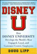 Disney U: Jak Uniwersytet Disneya rozwija najbardziej zaangażowanych, lojalnych i zorientowanych na klienta pracowników na świecie - Disney U: How Disney University Develops the World's Most Engaged, Loyal, and Customer-Centric Employees