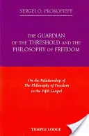 Strażnik progu i filozofia wolności: O związku filozofii wolności z Piątą Ewangelią - The Guardian of the Threshold and the Philosophy of Freedom: On the Relationship of the Philosophy of Freedom to the Fifth Gospel