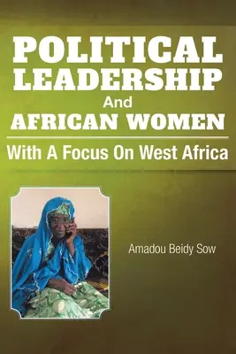 Przywództwo polityczne i afrykańskie kobiety: Z naciskiem na Afrykę Zachodnią - Political Leadership And African Women: With a Focus on West Africa