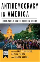 Antydemokracja w Ameryce: Prawda, władza i zagrożona republika - Antidemocracy in America: Truth, Power, and the Republic at Risk