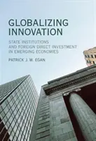 Globalizacja innowacji: Instytucje państwowe i bezpośrednie inwestycje zagraniczne w gospodarkach wschodzących - Globalizing Innovation: State Institutions and Foreign Direct Investment in Emerging Economies