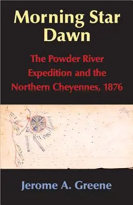 Świt Gwiazdy Porannej, tom 2: Ekspedycja nad rzekę Powder i północni Czejenowie, 1876 r. - Morning Star Dawn, Volume 2: The Powder River Expedition and the Northern Cheyennes, 1876