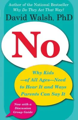 Nie: Dlaczego dzieci - w każdym wieku - muszą to usłyszeć i jak rodzice mogą to powiedzieć - No: Why Kids--Of All Ages--Need to Hear It and Ways Parents Can Say It