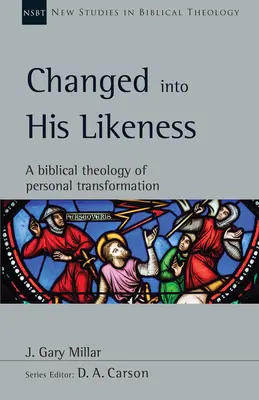 Przemienieni na Jego podobieństwo: Biblijna teologia osobistej transformacji - Changed Into His Likeness: A Biblical Theology of Personal Transformation