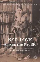 Czerwona miłość przez Pacyfik: Polityczne i seksualne rewolucje XX wieku - Red Love Across the Pacific: Political and Sexual Revolutions of the Twentieth Century