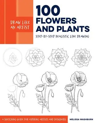 Rysuj jak artysta: 100 kwiatów i roślin: Krok po kroku realistyczny rysunek liniowy * podręcznik dla początkujących artystów i projektantów - Draw Like an Artist: 100 Flowers and Plants: Step-By-Step Realistic Line Drawing * a Sourcebook for Aspiring Artists and Designers