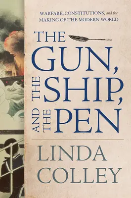 Pistolet, okręt i pióro: Działania wojenne, konstytucje i tworzenie współczesnego świata - The Gun, the Ship, and the Pen: Warfare, Constitutions, and the Making of the Modern World