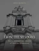 Z cienia: Architektura i życie pozagrobowe Nicholasa Hawksmoora - From the Shadows: The Architecture and Afterlife of Nicholas Hawksmoor