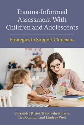 Ocena oparta na traumie u dzieci i młodzieży: Strategie wspierające klinicystów - Trauma-Informed Assessment with Children and Adolescents: Strategies to Support Clinicians