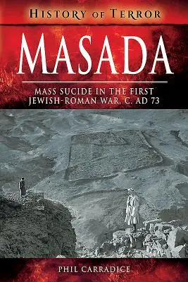 Masada: Masowe samobójstwo w pierwszej wojnie żydowsko-rzymskiej, C. Ad 73 - Masada: Mass Suicide in the First Jewish-Roman War, C. Ad 73