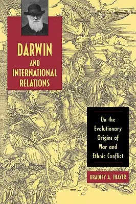 Darwin i stosunki międzynarodowe: O ewolucyjnym pochodzeniu wojny i konfliktów etnicznych - Darwin and International Relations: On the Evolutionary Origins of War and Ethnic Conflict