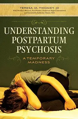 Zrozumienie psychozy poporodowej: Tymczasowe szaleństwo - Understanding Postpartum Psychosis: A Temporary Madness