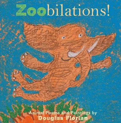 Zoobilations!: Wiersze i obrazy o zwierzętach - Zoobilations!: Animal Poems and Paintings