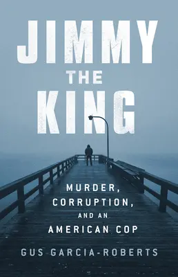 Jimmy the King: Morderstwo, występek i rządy brudnego gliniarza - Jimmy the King: Murder, Vice, and the Reign of a Dirty Cop